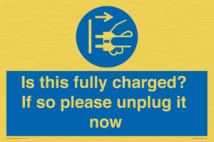 Is this fully charged? If so please unplug it now